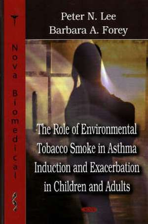 The Role of Environmental Tobacco Smoke in Asthma Induction and Exacerbation in Children and Adults de Peter Lee