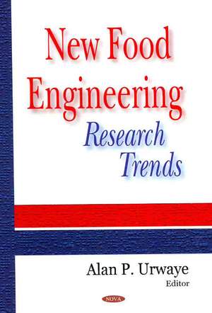 New Food Engineering Research Trends de Alan P. Urwaye