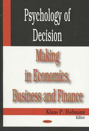 Psychology of Decision Making in Economics, Business and Finance de Klaus P Hofmann