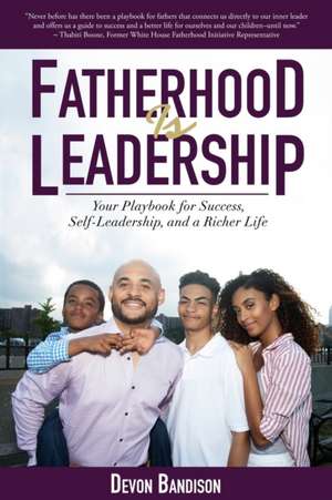 Fatherhood Is Leadership de Devon Bandison