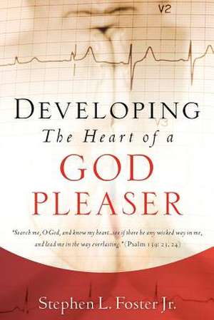 Developing the Heart of a God Pleaser de Stephen L. Jr. Foster