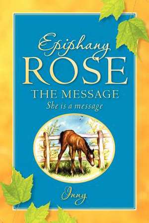 Epiphany Rose-The Message de Inny