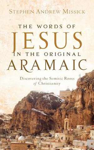 The Words of Jesus in the Original Aramaic de Stephen Andrew Missick