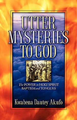 Utter Mysteries to God de Kwabena Dautey Akufo