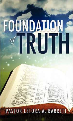 Foundation of Truth de PASTOR LETORA A. BARRETT