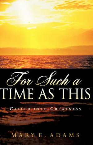 For Such a Time as This de Mary E Adams