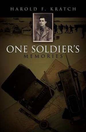 One Soldier's Memories de Harold F. Kratch