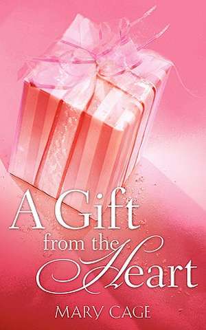 A Gift from the Heart de Mary Cage