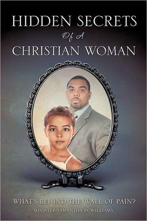 Hidden Secrets of a Christian Woman de Minister Samantha D. Williams