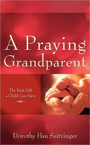 A Praying Grandparent de Dorothy Hsu Seitzinger