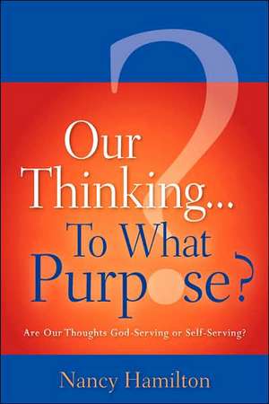 Our Thinking...To What Purpose? de Nancy Hamilton