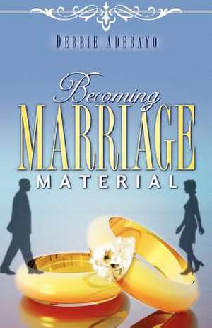 Becoming Marriage Material de Debbie Adebayo