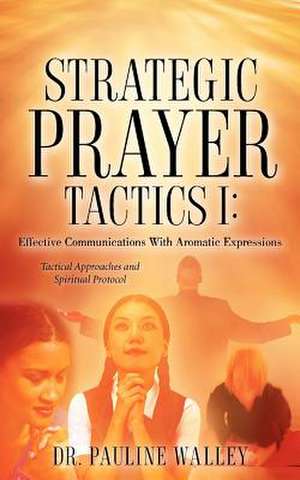 Strategic Prayer Tactics I de Pauline Walley