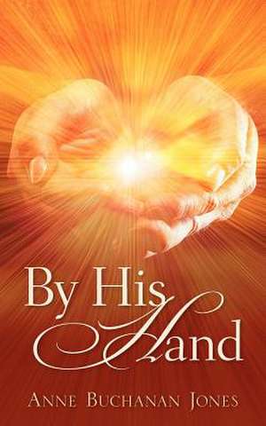 By His Hand de Anne Buchanan Jones