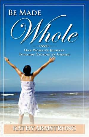 Be Made Whole de Kathy Armstrong