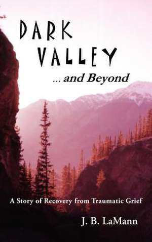 Dark Valley ...and Beyond de J. B. Lamann