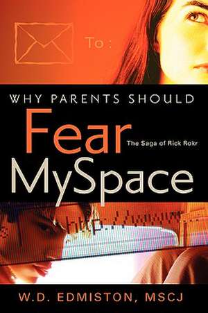 Why Parents Should Fear Myspace de W D Edmiston