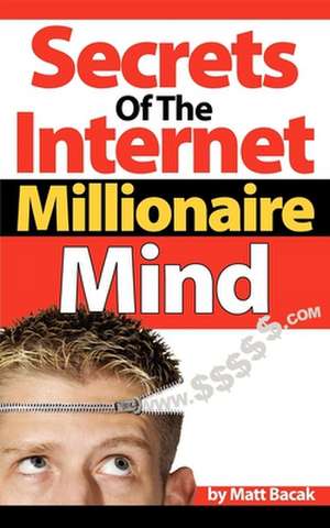 Secrets of the Internet Millionaire Mind de Matt Bacak