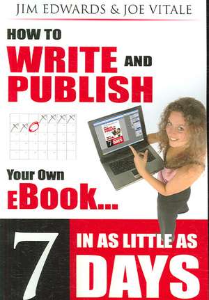 How to Write and Publish Your Own eBook in as Little as 7 Days de Jim Edwards