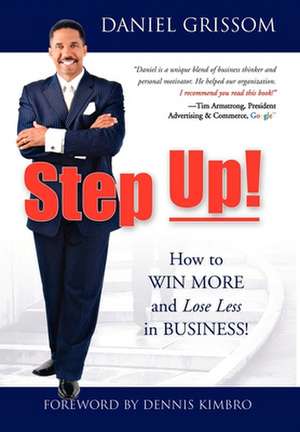 Step Up!: How to Win More and Lose Less in Business! de Daniel Grissom