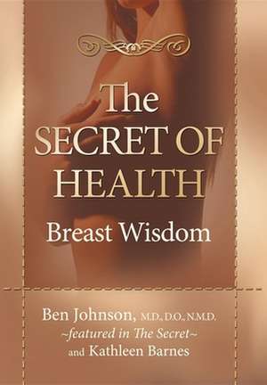 The Secret of Health: Breast Wisdom de Ben Johnson