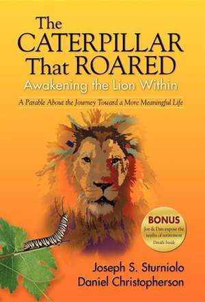 The Caterpillar That Roared: A Parable about the Journey Toward a More Meaningful Life de Joseph S. Sturniolo