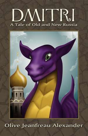 Dmitri: A Tale of Old and New Russia de Olive Jeanfreau Alexander