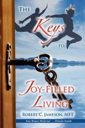 The Keys to Joy-Filled Living de Robert C. Jameson