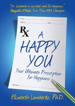 A Happy You: Your Ultimate Prescription for Happiness de Elizabeth Lombardo