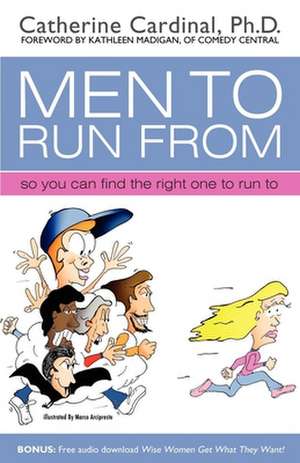 Men to Run from: So You Can Find the Right One to Run to de Catherine Cardinal