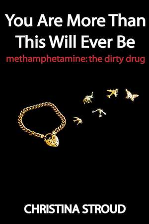 You Are More Than This Will Ever Be: The Dirty Drug de Christina Stroud