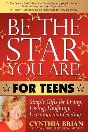 Be the Star You Are! for Teens: Simple Gifts for Living, Loving, Laughing, Learning, and Leading de Cynthia Brian