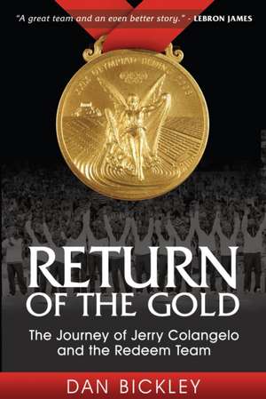 Return of the Gold: The Journey of Jerry Colangelo and the Redeem Team de Dan Bickley