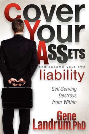 Cover Your Assets and Become Your Own Liability: Self-Serving Destroys from Within de Gene Landrum