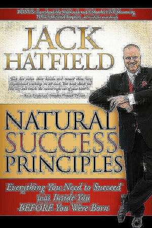 Natural Success Principles: Everything You Need to Succeed Was Inside You Before You Were Born de John Hatfield