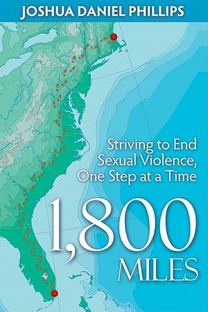 1,800 Miles: Striving to End Sexual Violence, One Step at a Time de Joshua Daniel Phillips