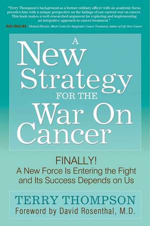 A New Strategy for the War on Cancer: Finally! a New Force Is Entering the Fight and Its Success Depends on Us de Terry Thompson