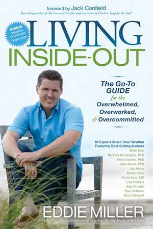 Living Inside-Out: The Go-To Guide for the Overwhelmed, Overworked, & Overcommitted de Eddie Miller