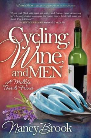 Cycling, Wine, and Men: A Midlife Tour de France de Nancy Brook