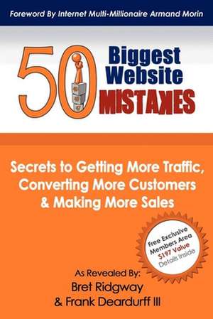 50 Biggest Website Mistakes: Secrets to Getting More Traffic, Converting More Customers, & Making More Sales de Bret Ridgway