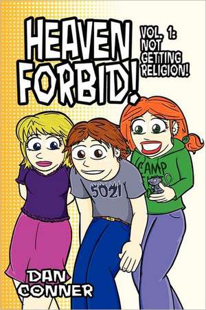 Heaven Forbid! Volume 1: Not Getting Religion! de Dan Conner