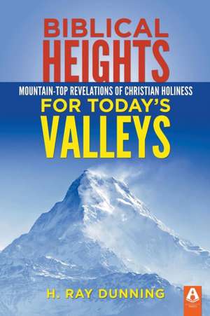 Biblical Heights for Today's Valleys de H. Ray Dunning