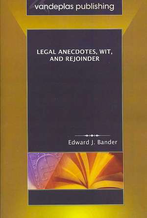 Legal Anecdotes, Wit, and Rejoinder de Edward J. Bander