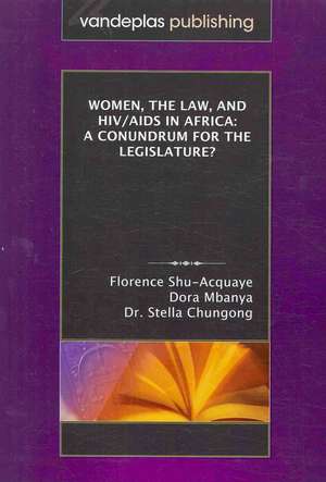 Women, the Law, and HIV/AIDS in Africa: A Conundrum for the Legislature? de Florence Shu-Acquaye