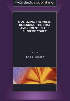 Mobilizing the Press de Eric B. Easton