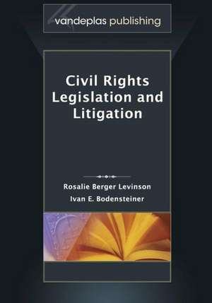 Civil Rights Legislation and Litigation, Second Edition 2013 de Rosalie Berger Levinson