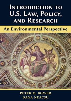 Introduction to U.S. Law, Policy, and Research-An Environmental Perspective de Peter M. Bower