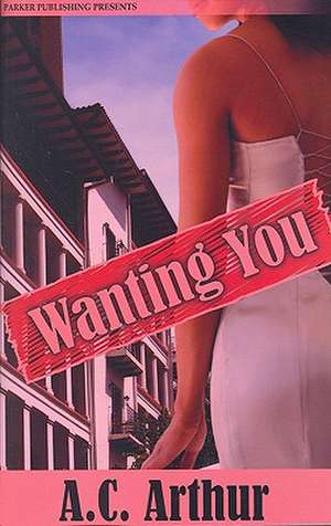 Wanting You de A. C. Arthur