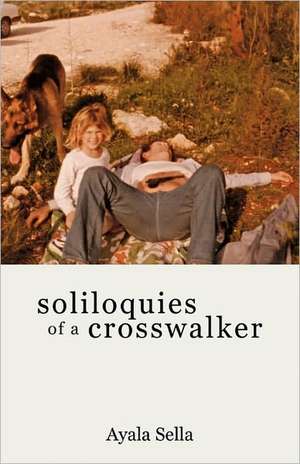 Soliloquies of a Crosswalker: Poems 1995-2011 de Ayala Sella