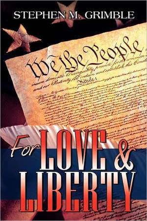 For Love & Liberty de Stephen M. Grimble